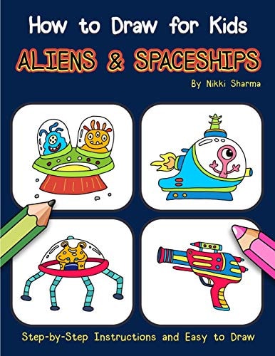 How to Draw for Kids - Aliens & Spaceships Step by Step Instructions and Easy to Draw Book