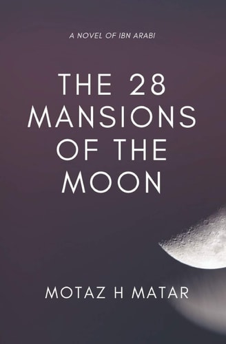 The 28 Mansions of the Moon A Novel of Ibn Arabi