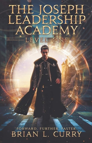 The Joseph Leadership Academy Level One: Forward. Further. Faster.