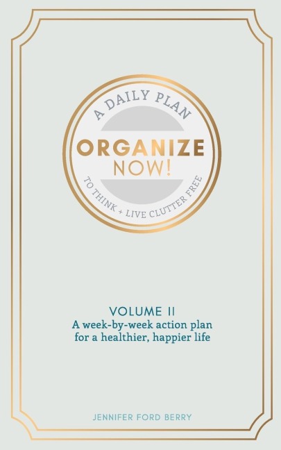 Organize Now: Think and Live Clutter Free