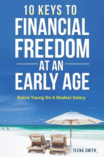 Ten Keys to Financial Freedom at an Early Age Retire Young on a Modest Salary