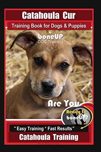 Catahoula Cur Training Book for Dogs & Puppies By BoneUP DOG Training Are You Ready to Bone Up? Easy Training * Fast Results Catahoula Training