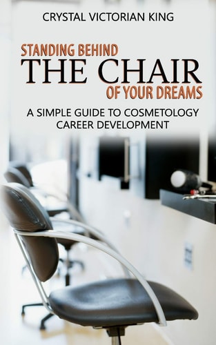 Standing Behind the Chair of Your Dreams A Simple Guide to Cosmetology Career Development