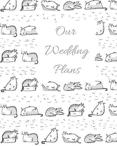 Our Wedding Plans Complete Wedding Plan Guide to Help the Bride & Groom Organize Their Big Day. Perfect for Engaged Couples Who Love Cats with Grey & White Cute Cats Cover Design