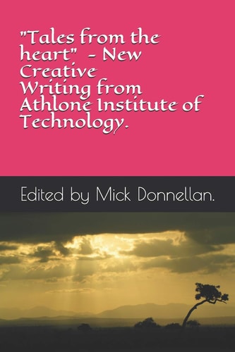 "Tales from the Heart" - New Creative Writing from Athlone Institute of Technology