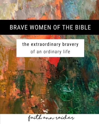 Brave Women of the Bible The Extraordinary Bravery of an Ordinary Life: a 6 Week Bible Study