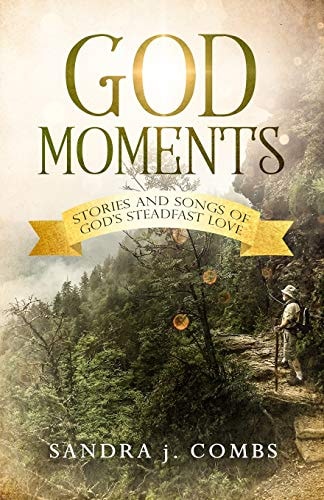 God Moments Stories and Songs of God's Steadfast Love