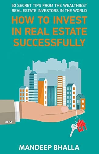 How to Invest in Real Estate Successfully 50 Secrets From the Wealthiest Real Estate Investors in the World