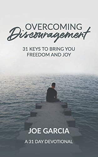 Overcoming Discouragement 31 Keys to Bring You Freedom and Joy