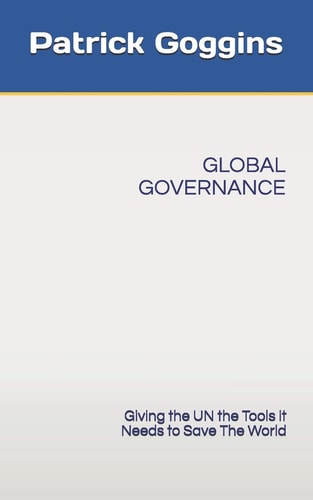Global Governance Giving the Un the Tools It Needs to Save the World
