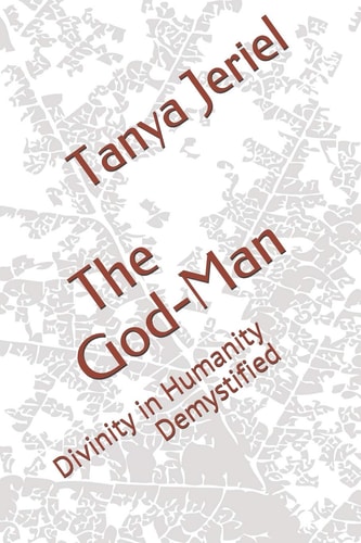 The God-Man Divinity in Humanity Demystified