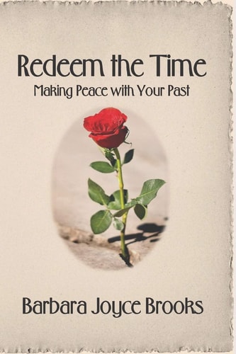 Redeem the Time Making Peace with Your Past