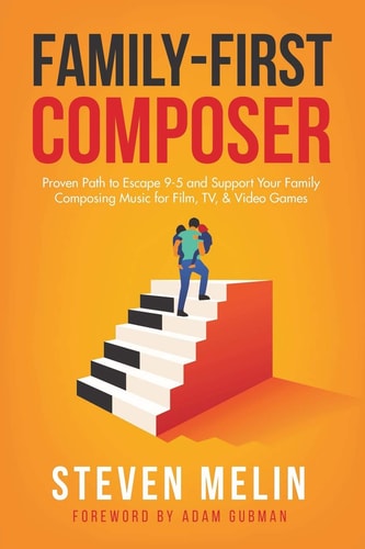 Family-First Composer Proven Path to Escape 9-5 and Support Your Family Composing Music for Film, TV, & Video Games