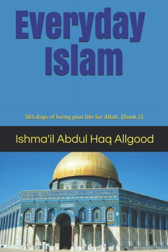 Everyday Islam 365 Days of Living Your Life for Allah. (Book2)