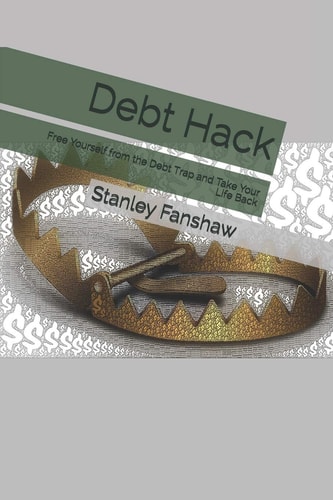 Debt Hack Free Yourself from the Debt Trap and Take Your Life Back