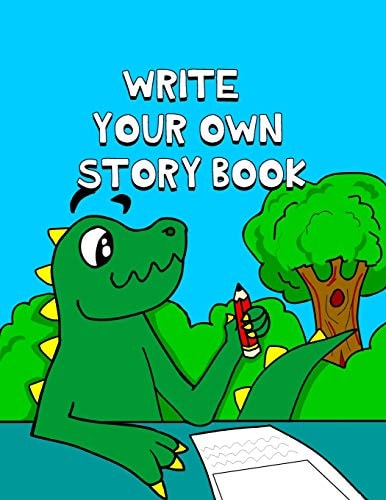 Write Your Own Story Book Write And Draw Your Own Stories With This Playful Kids Storybook You Are The Author Quality Cover Perfect Bound 60 Pages