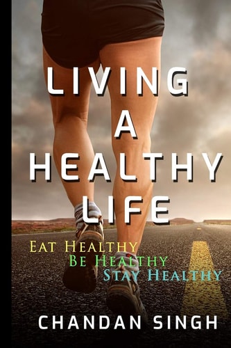 Living a Healthy Life Eat Healthy, Be Healthy, Stay Healthy