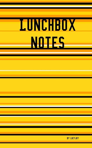 Lunchbox Notes Series 1: Notes to Cut Out and Place Into Your Loved Ones Lunchbox, a Little Piece of Love, Inspiration and Motivation.