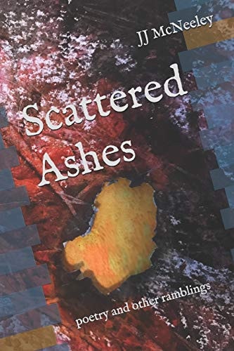 Scattered Ashes Poetry and Other Ramblings