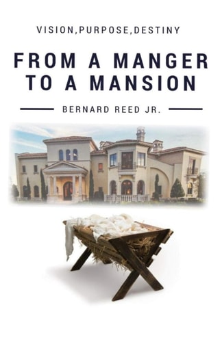 From a Manger to a Mansion Vision ~ Purpose ~ Destiny