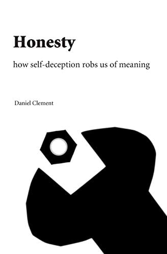 Honesty How Self-Deception Robs Us of Meaning