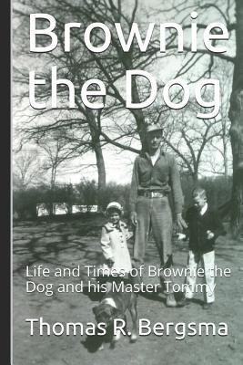 Brownie the Dog: Life and Times of Brownie the Dog and his Master Tommy