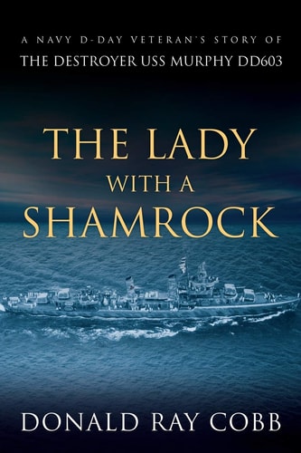 The Lady with a Shamrock A Navy D-Day Veterans' Story of the Destroyer USS Murphy DD603