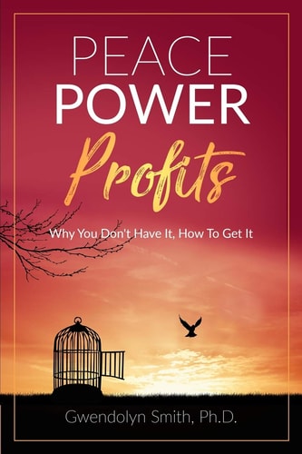 Peace Power Profits Why You Don't Have It: How To Get It