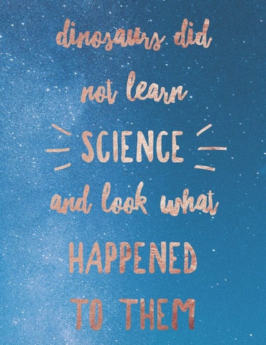 Dinosaurs Did Not Learn Science And Look What Happened To Them 8.5x11 Large Graph Notebook with Floral Margins for Adult Coloring