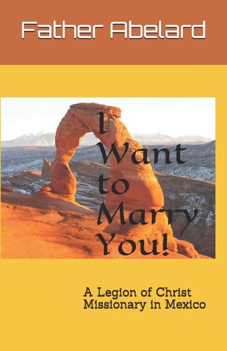 I Want to Marry You! A Legion of Christ Missionary in Mexico