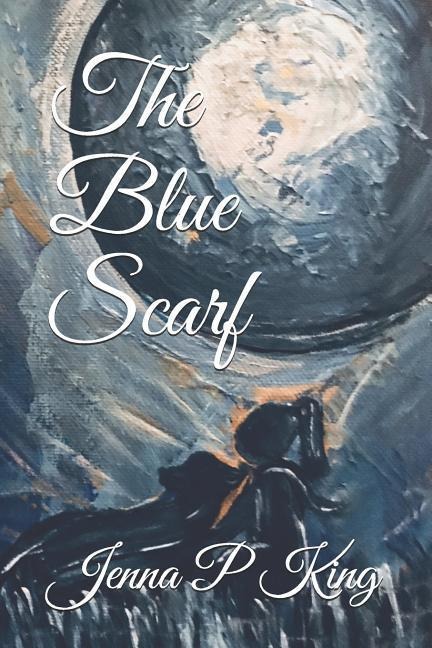 The Blue Scarf: The Journey of Family, Friends, and Life