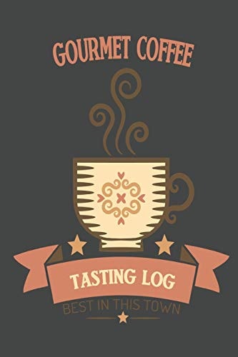 Gourmet Coffee Tasting Log Best In This Town