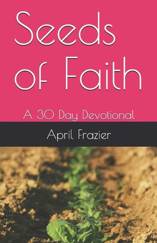 Seeds of Faith A 30 Day Devotional