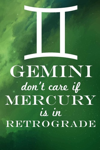 Gemini Don't Care If Mercury Is in Retrograde