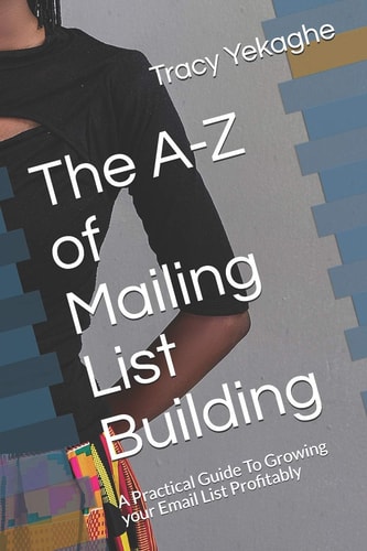 The A-Z of Mailing List Building A Practical Guide to Growing Your Email List Profitably
