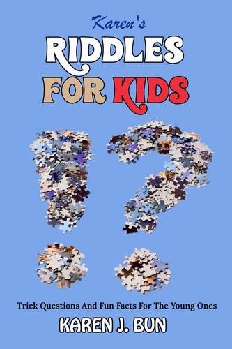 Karen's Riddles For Kids Trick Questions And Fun Facts For The Young Ones