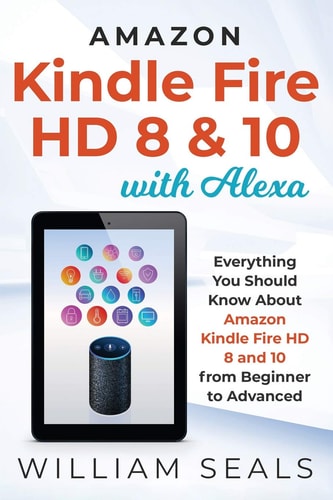 Amazon Kindle Fire HD 8 & 10 With Alexa Everything You Should Know From Beginner To Advanced