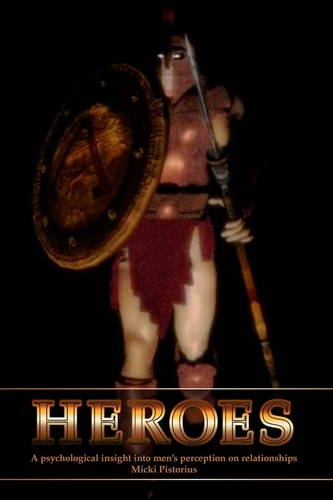 Heroes A Psychological Insight Into Men's Perceptions on Relationships