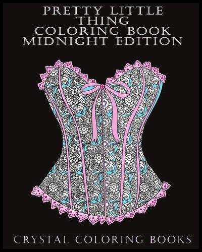 Pretty Little Thing Coloring Book Midnight Edition If You Like Beautiful Objects Or Know Someone That Does Then This Is The Book For You. 30 Hand Drawn Pictures With A Black Background To Help You Relax Whilst Coloring.