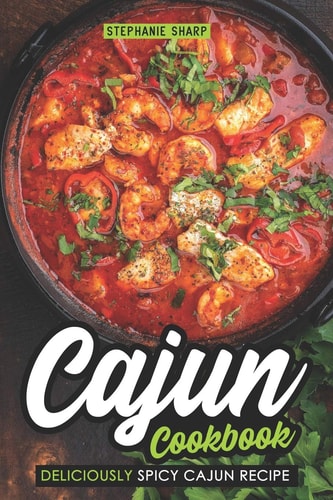 Cajun Cookbook Deliciously Spicy Cajun Recipe