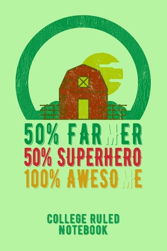 50% Farmer 50% Superhero 100% Awesome College Ruled Notebook for Farmers - Green