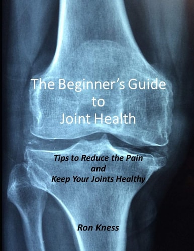 The Beginner's Guide to Joint Health Tips to Reduce the Pain and Keep Your Joints Healthy
