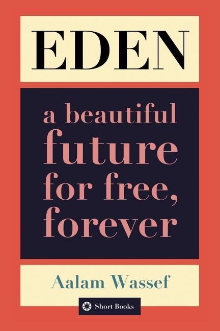 Eden: A Beautiful Future For Free, Forever