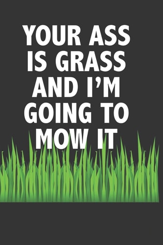 Your Ass Is Grass and I'm Going to Mow It For Burger Lovers