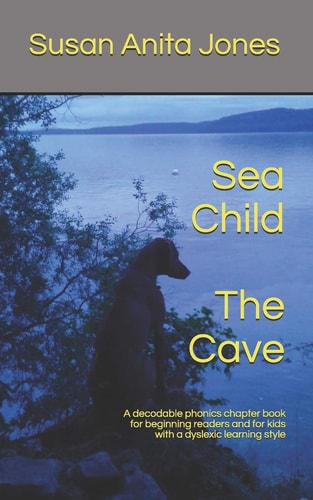 Sea Child THE CAVE A Decodable Phonics Chapter Book for Beginning Readers and for Kids with a Dyslexic Learning Style