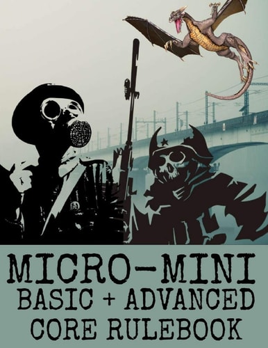 Micro-Mini Basic + Advanced Core Rulebook An Ultra-Rules Light Miniatures War Game System