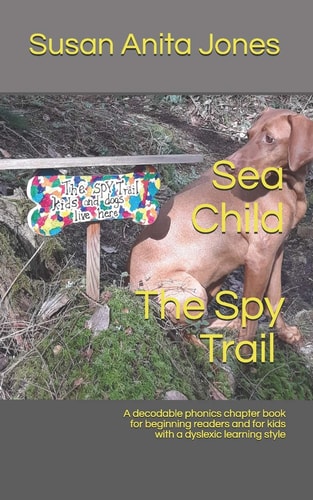 Sea Child THE SPY TRAIL A Decodable Phonics Chapter Book for Beginning Readers and for Kids with a Dyslexic Learning Style