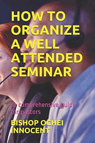 How to Organize a Well Attended Seminar -A Comprehensive Guide for Pastors