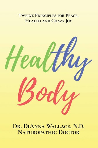 Healthy Body 12 Principles for Peace, Health and Crazy Joy