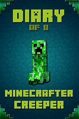 Diary of a Minecrafter Creeper Legendary Diary of Mysterious Creeper. Find Out How Creeper Spend His Days, His Plans, Wishes and Dreams. for All Minecrafters